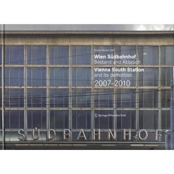 Wien südbahnhof. bestand und abbruch. 2007-2010 - the vienna