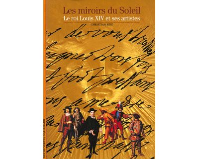 Les miroirs du soleil Le roi louis xiv et ses artistes - Christian Biet ...