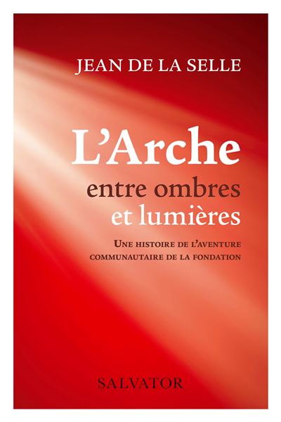 Jean De La Selle Une histoire de l'aventure communautaire de la fondation  d el 'Arche Paru le 26 août 2021 L-Arche-entre-ombres-et-lumieres
