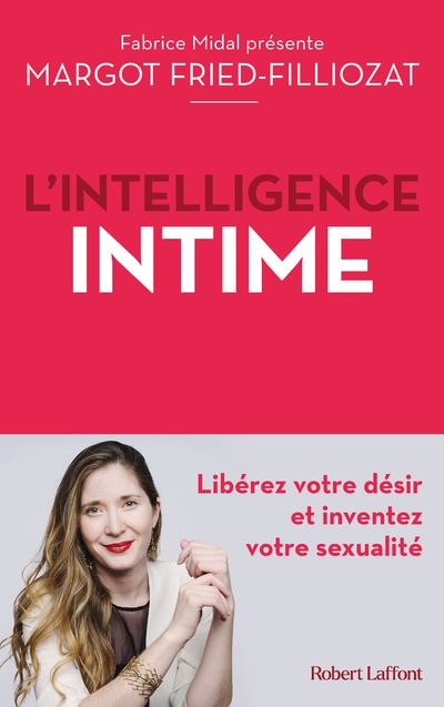 L'Intelligence intime - Libérez votre désir et inventez votre sexualité - Margot Fried-Filliozat - broché