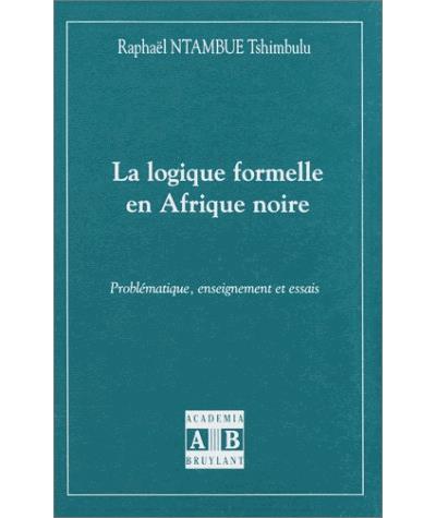 Logique (la) formelle en afrique noire problematique enseign ement et essais