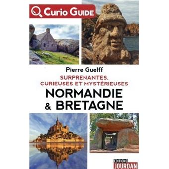 Curio - Guide : Surprenantes, curieuses et mystérieuses Normandie & Bretagne