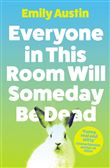 Everyone in This Room Will Someday Be Dead
