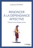 Renoncer à la dépendance affective - S'aimer et se laisser aimer