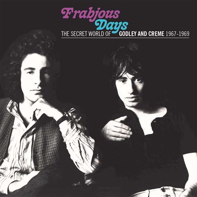 Frabjous Days : The Secret World Of Godley And Creme 1967-1969