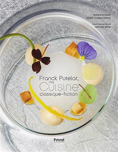 Franck Putelat, ma cuisine classique-fiction - Didier Thomas-Radux - cartonné