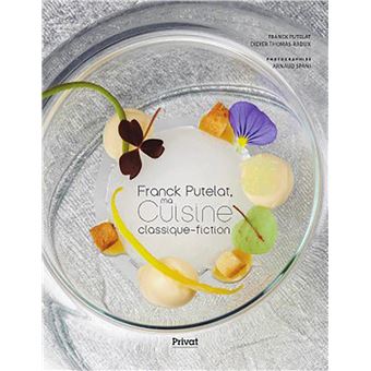 Franck Putelat, ma cuisine classique-fiction