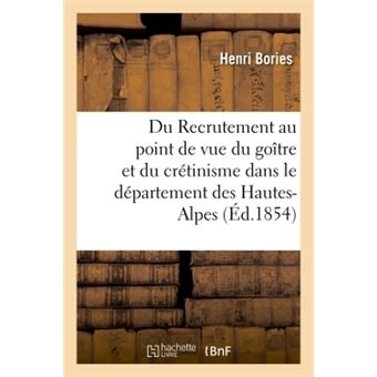 Du Recrutement au point de vue du goître et du crétinisme dans le département des Hautes-Alpes