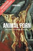 Animal Porn - Manifeste (radical) pour en finir avec la souf