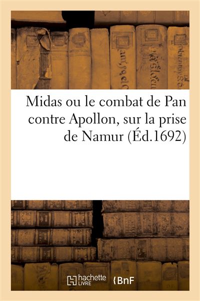 Midas ou le combat de Pan contre Apollon, sur la prise de Namur -  D. L. - broché