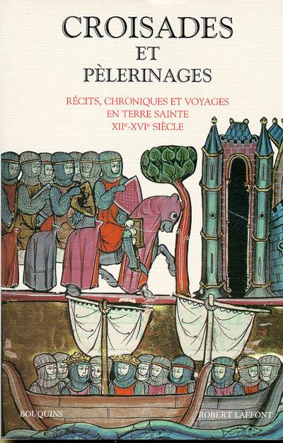 Croisades et pélerinages récits, chroniques et voyages en Terre sainte XIIe-XVIe siècle