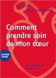 J'ai envie de comprendre comment prendre soin de mon cœur
