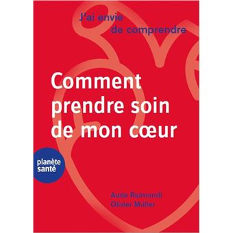 J'ai envie de comprendre comment prendre soin de mon cœur
