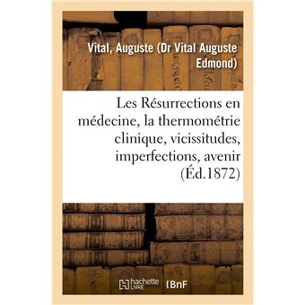 Les Résurrections en médecine, la thermométrie clinique, vicissitudes, imperfections, avenir