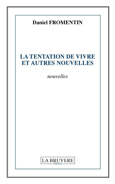 La tentation de vivre et autres nouvelles