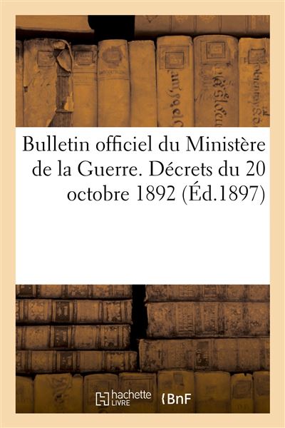 Bulletin officiel du Ministère de la Guerre. Décrets du 20 octobre 1892