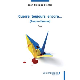Guerre,toujours, encore,...(Russie-Ukraine)