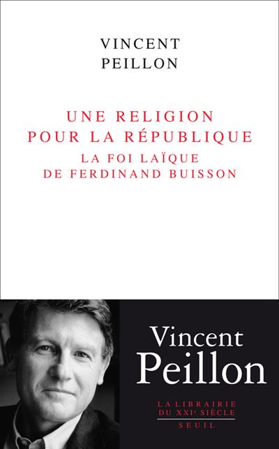 Une religion pour la République. La foi laïque de Ferdinand Buisson - Vincent Peillon - broché