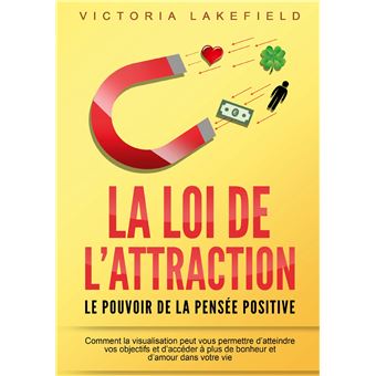 LA LOI DE L'ATTRACTION - Le pouvoir de la pensée positive