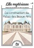 Lille Mystérieuse, la construction du palais des beaux-arts