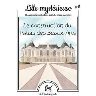 Lille Mystérieuse, la construction du palais des beaux-arts
