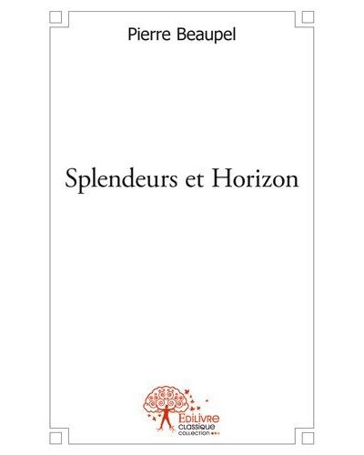 Splendeurs et horizon - Pierre Beaupel - broché