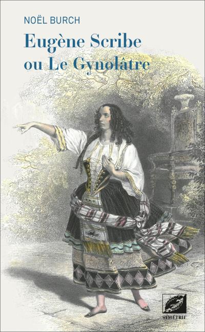 Eugène Scribe ou le gynolâtre