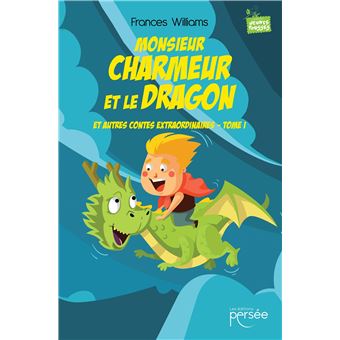 Monsieur Charmeur et le Dragon et autres contes extraordinaires - Tome I
