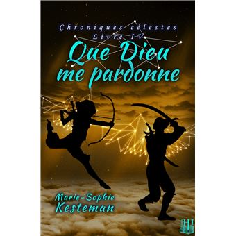 Que Dieu me pardonne (Chroniques célestes - Livre IV)