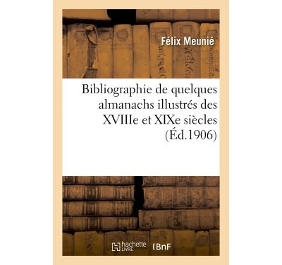 Bibliographie de quelques almanachs illustrés des XVIIIe et XIXe siècles