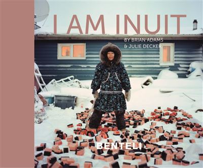 I AM INUIT. PORTRAITS OF PLACES AND PEOPLE OF THE ARCTIC