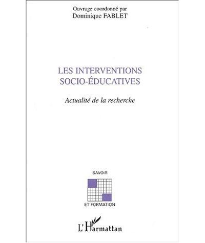 Les interventions socio-éducatives - Dominique Fablet (1953- 2013) - broché