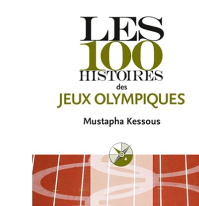 Les 100 Histoires Des Jeux Olympiques - Poche - Mustapha Kessous ...