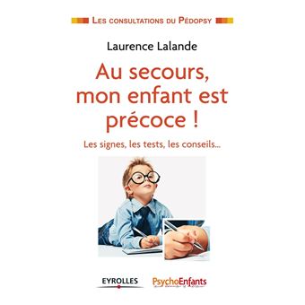 Au Secours Mon Enfant Est Precoce Les Signes Les Tests Les Conseils Broche Laurence Lalande Achat Livre Ou Ebook Fnac