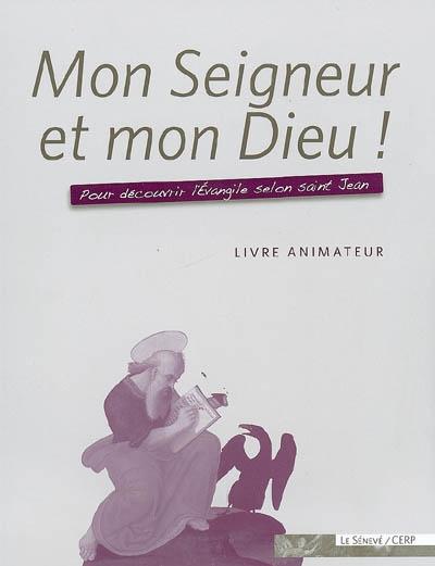 Mon Seigneur et mon Dieu ! - livre animateur
