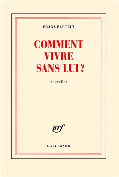 Comment vivre sans lui ? - Franz Bartelt - broché