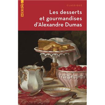 Les desserts et gourmandises d’Alexandre Dumas
