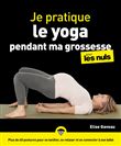 Je pratique le yoga pendant ma grossesse pour les Nuls