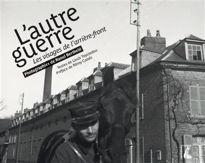 L' autre guerre - Les visages de l'arriere-front
