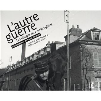 L' autre guerre - Les visages de l'arriere-front