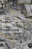 Extractivisme : logiques d'un système d'accaparement