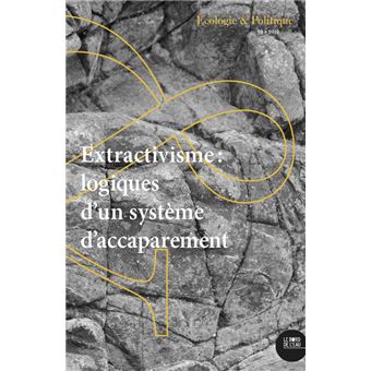 Extractivisme : logiques d'un système d'accaparement