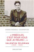 Imbéciles, c'est pour vous que je meurs. Valentin Feldman (1909-1942)