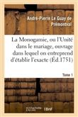 La Monogamie, ou l'Unité dans le mariage, ouvrage dans lequel on entreprend d'établir l'exacte Tome1