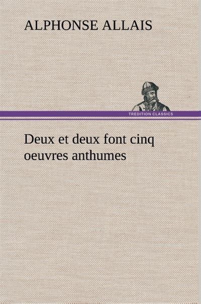 Deux et deux font cinq oeuvres anthumes - Alphonse Allais - broché