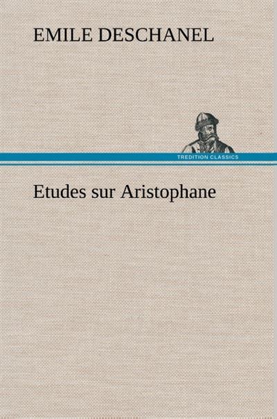 Etudes sur Aristophane - Emile Deschanel - broché