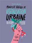 Manifeste pratique de la végétalisation urbaine - 50 actions Coups de green pour changer la vie sans