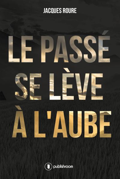 Le passé se lève à l'aube - Jacques Roure - broché