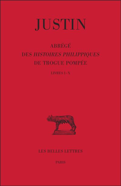 Abrégé des Histoires Philippiques de Trogue Pompée. Tome I : Livres I-X -  Justin - broché