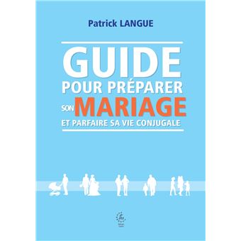Guide pour préparer son mariage et parfaire sa vie conjugale